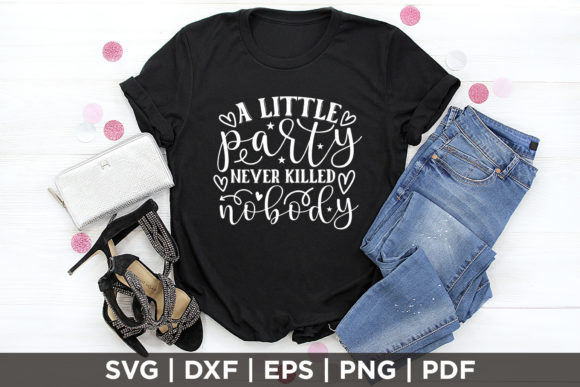 A Little Party Never Killed Nobody SVG: Graphics for Crafts & Local Branding