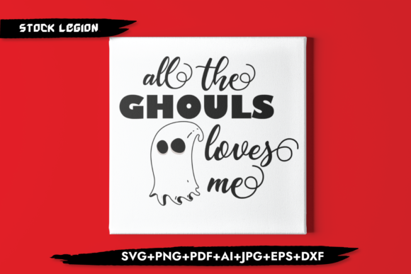 All the Ghouls Love Me Graphics and Crafts