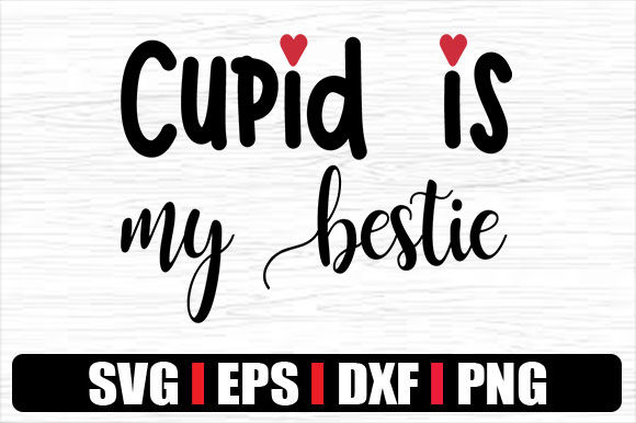 Cupid is My Bestie: Valentine’s Graphics for Crafts & Content