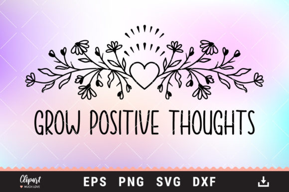 Flower Grow Positive Thoughts Graphics for Crafts