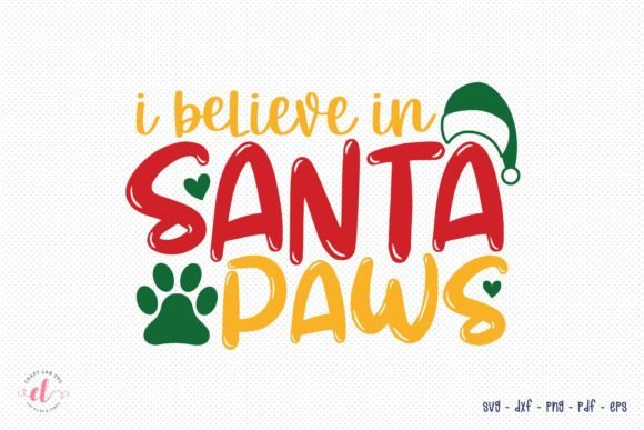 I Believe in Santa Paws – Christmas SVG Graphics for Crafts
