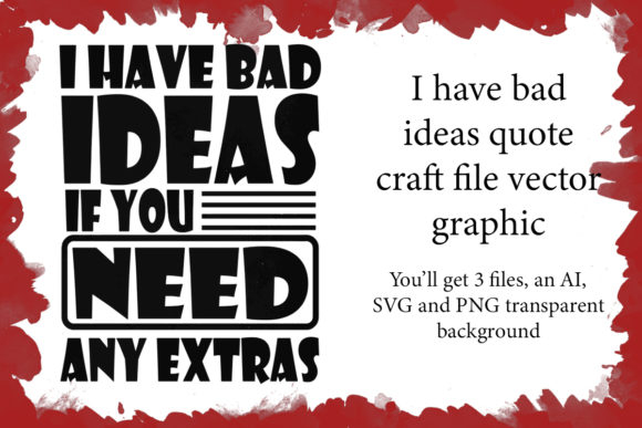 I Have Bad Ideas Quote Craft File: Graphics for Crafts