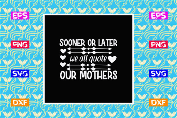 Mother’s Day SVG Design: Sooner or Late — Graphics for Crafts