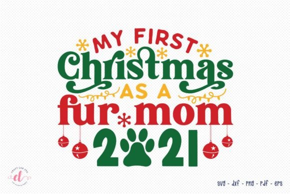 My First Christmas As a Fur Mom 2021 SVG: Graphics and Crafts for Branding