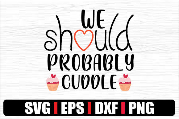We Should Probably Cuddle Graphics for Crafts